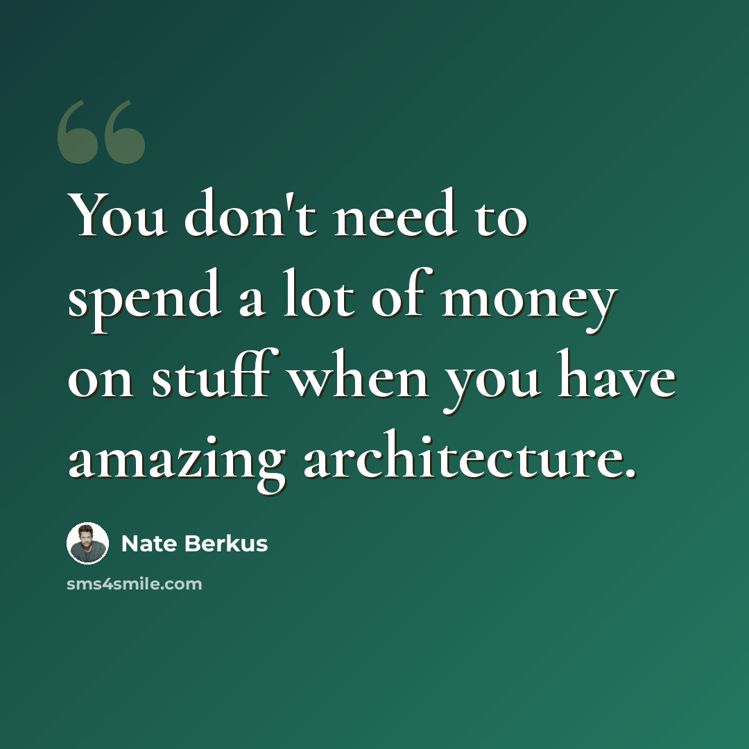 “You don't need to spend a lot of money on stuff when you have amazing architecture.” quote by Nate Berkus