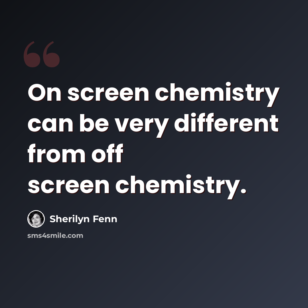 “On screen chemistry can be very different from off screen chemistry.” quote by Sherilyn Fenn