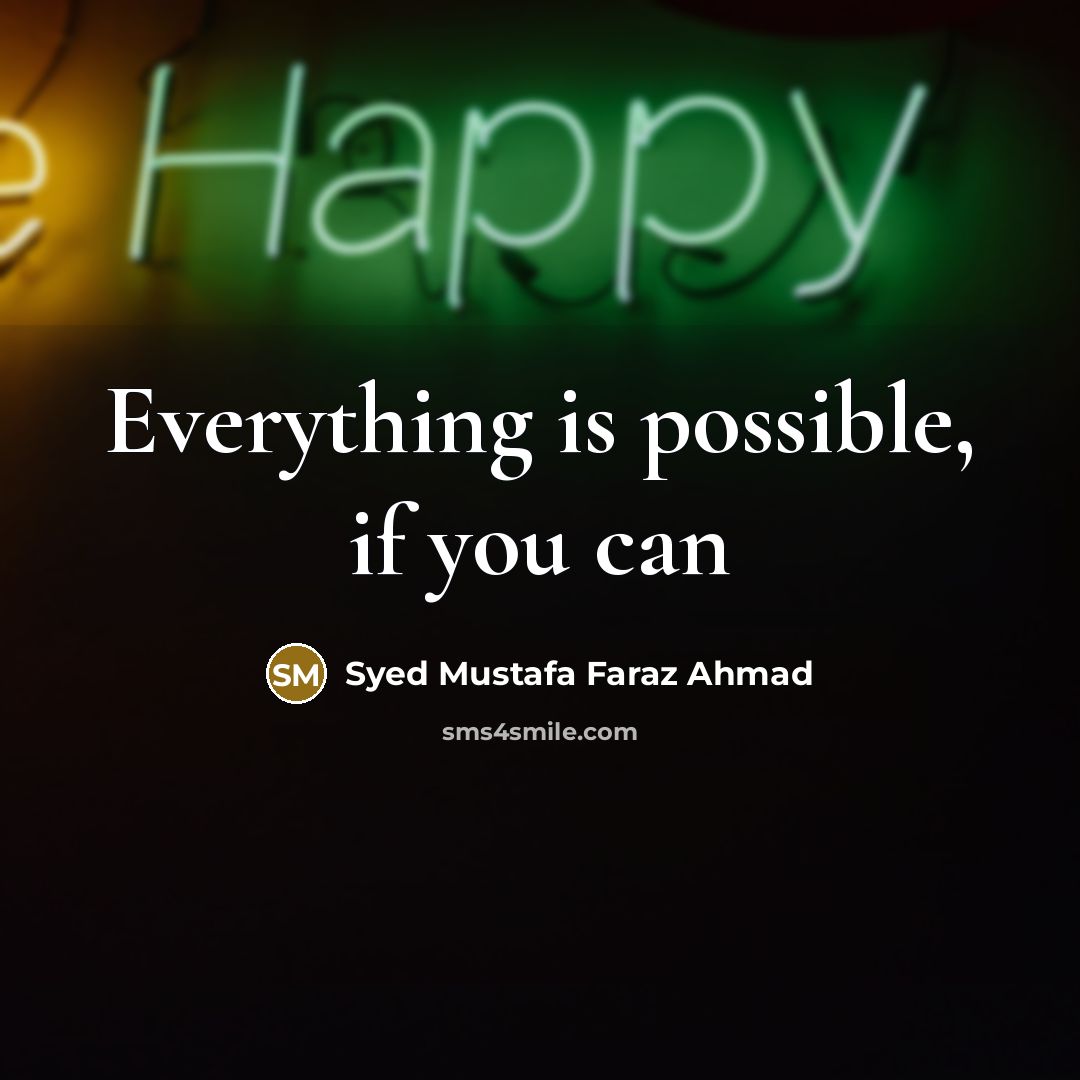 “Everything is possible, if you can” quote by Syed Mustafa Faraz Ahmad
