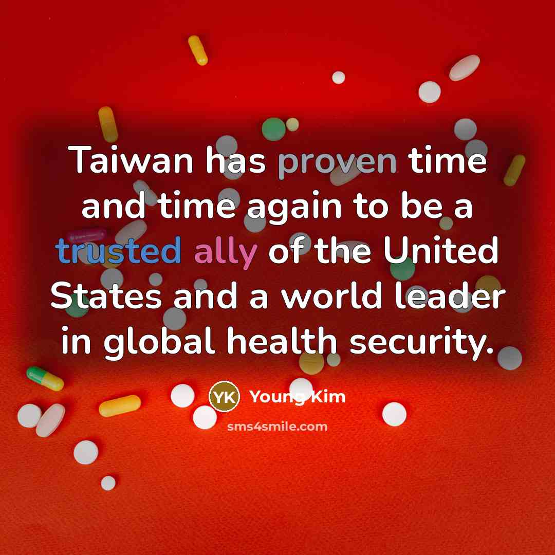 “Taiwan has proven time and time again to be a trusted ally of the United States and a world leader in global health security.” quote by Young Kim