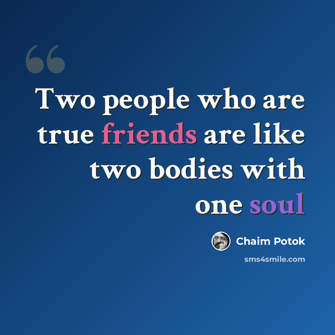 “Two people who are true friends are like two bodies with one soul” quote by Chaim Potok