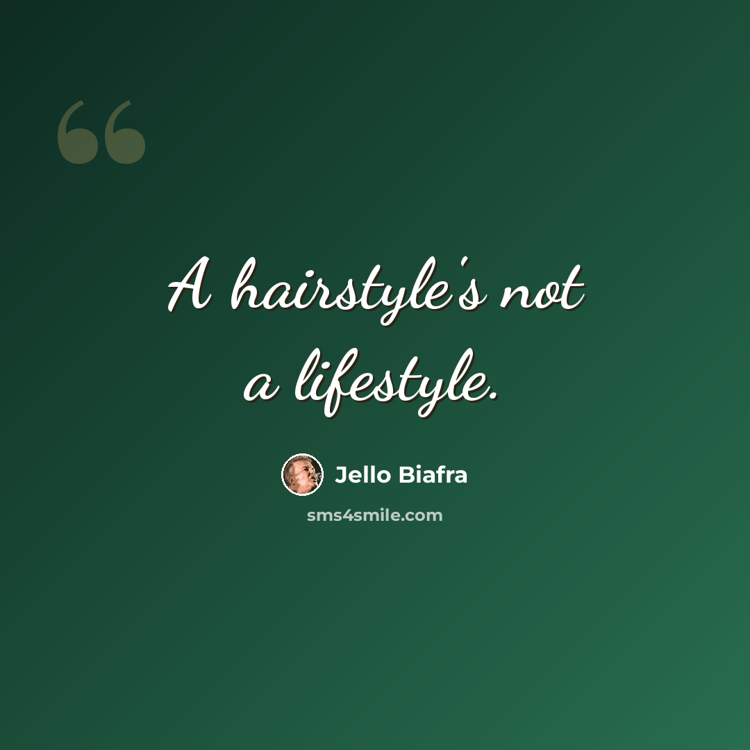 “A hairstyle's not a lifestyle.” quote by Jello Biafra