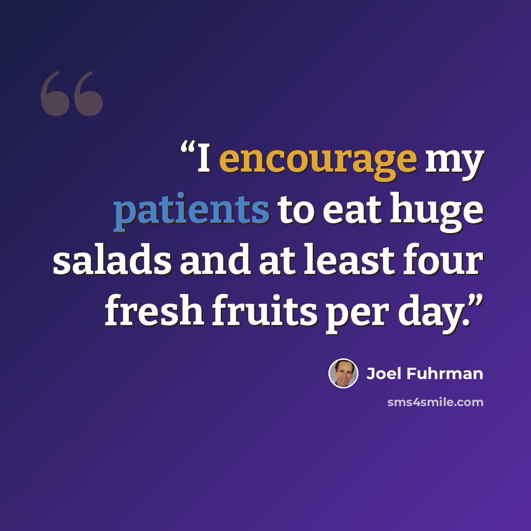 “I encourage my patients to eat huge salads and at least four fresh fruits per day.” quote by Joel Fuhrman