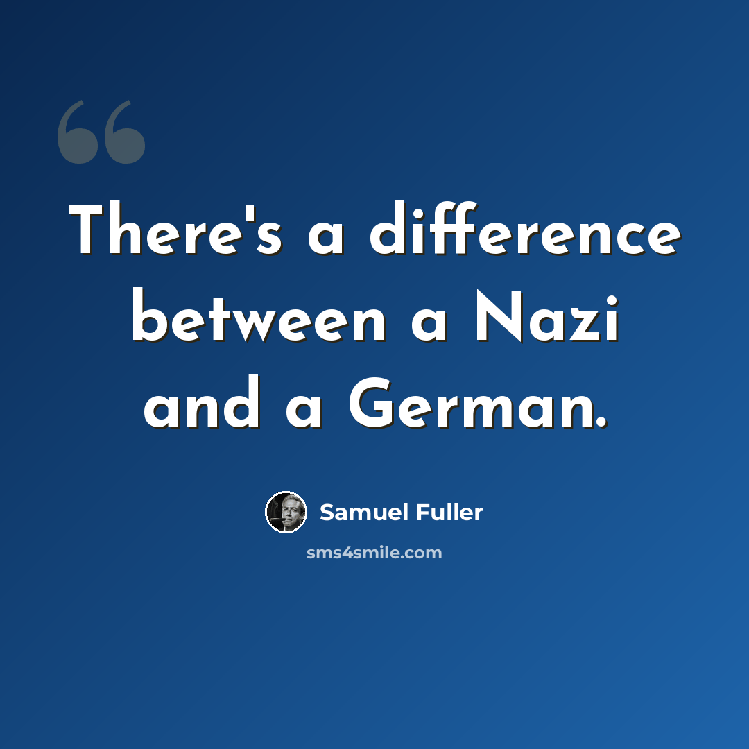 “There's a difference between a Nazi and a German.” quote by Samuel Fuller