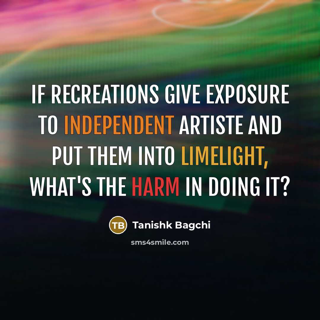 “If recreations give exposure to independent artiste and put them into limelight, what's the harm in doing it?” quote by Tanishk Bagchi