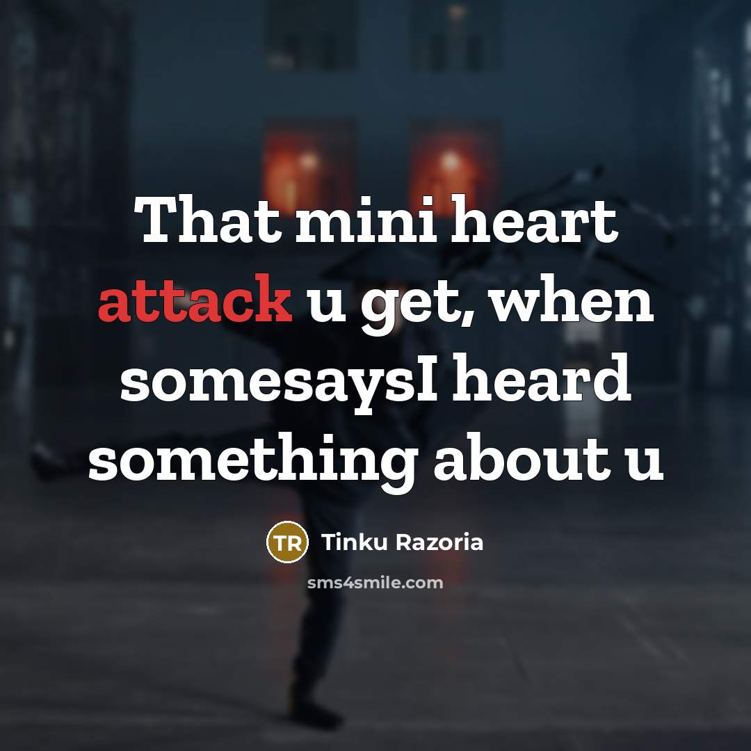 “That mini heart attack u get, when somesaysI heard something about u” quote by Tinku Razoria