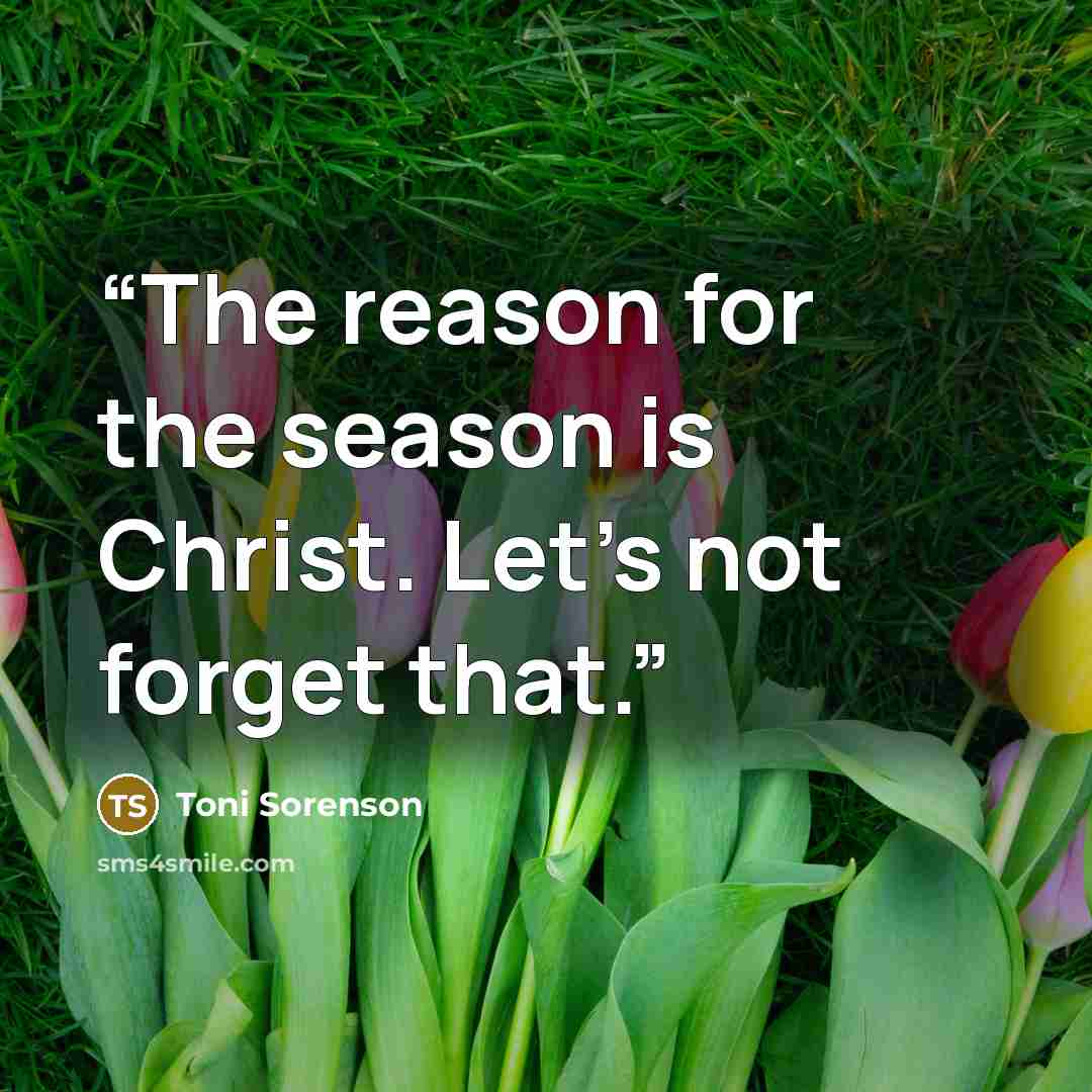 “The reason for the season is Christ. Let’s not forget that.” quote by Toni Sorenson