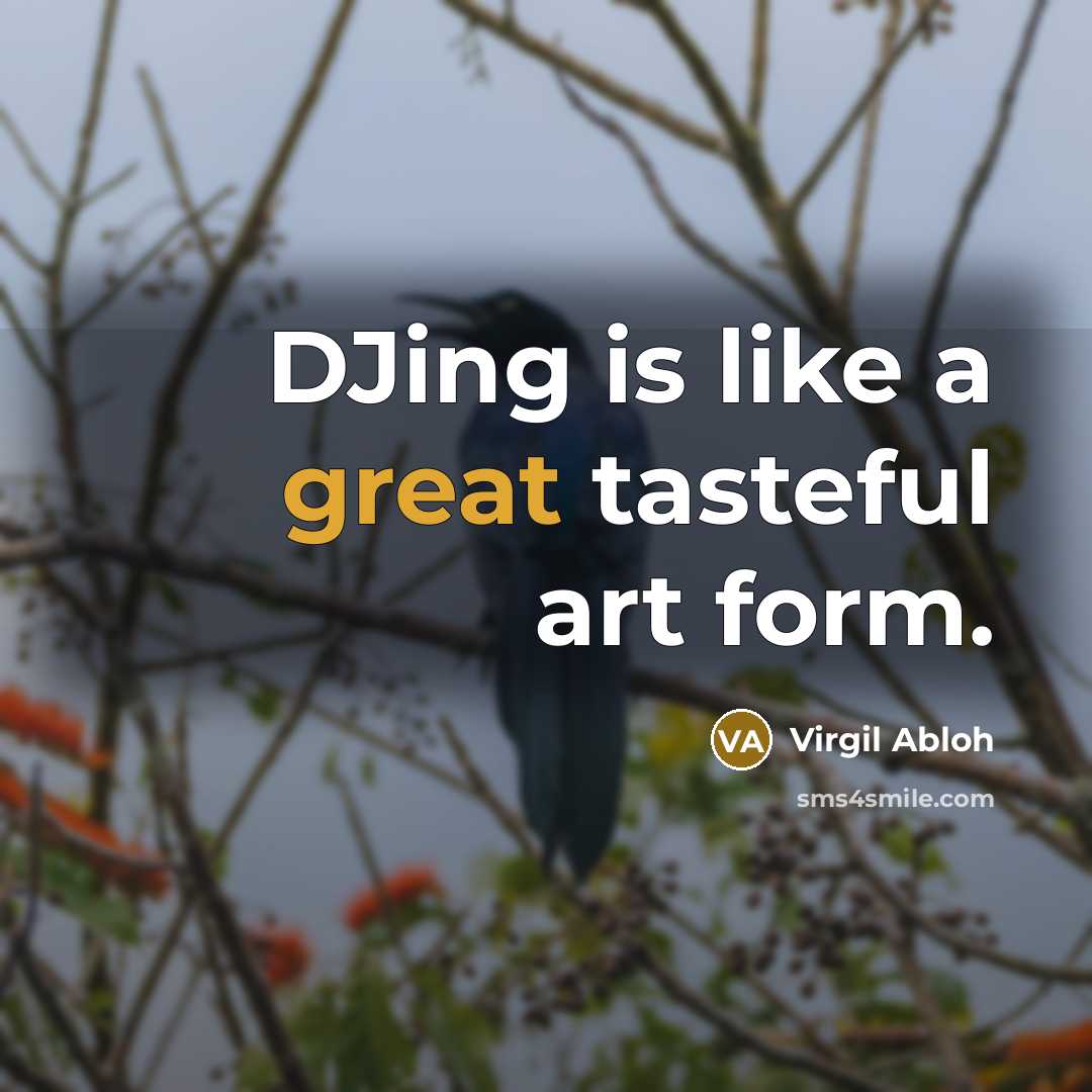 “DJing is like a great tasteful art form.” quote by Virgil Abloh