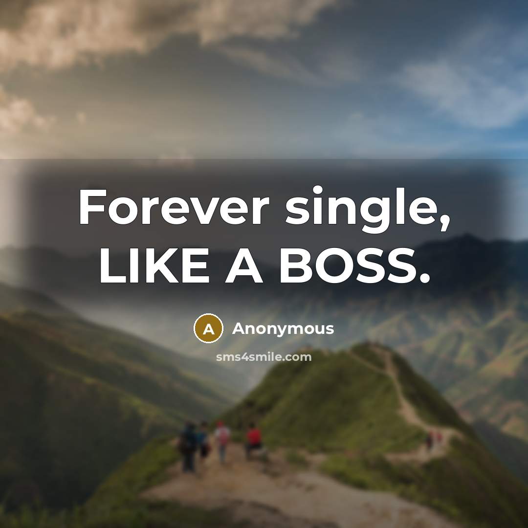 “Forever single, LIKE A BOSS.” quote by Anonymous