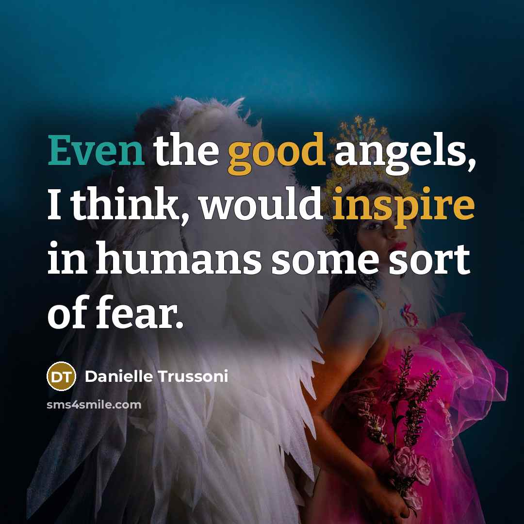 “Even the good angels, I think, would inspire in humans some sort of fear.” quote by Danielle Trussoni
