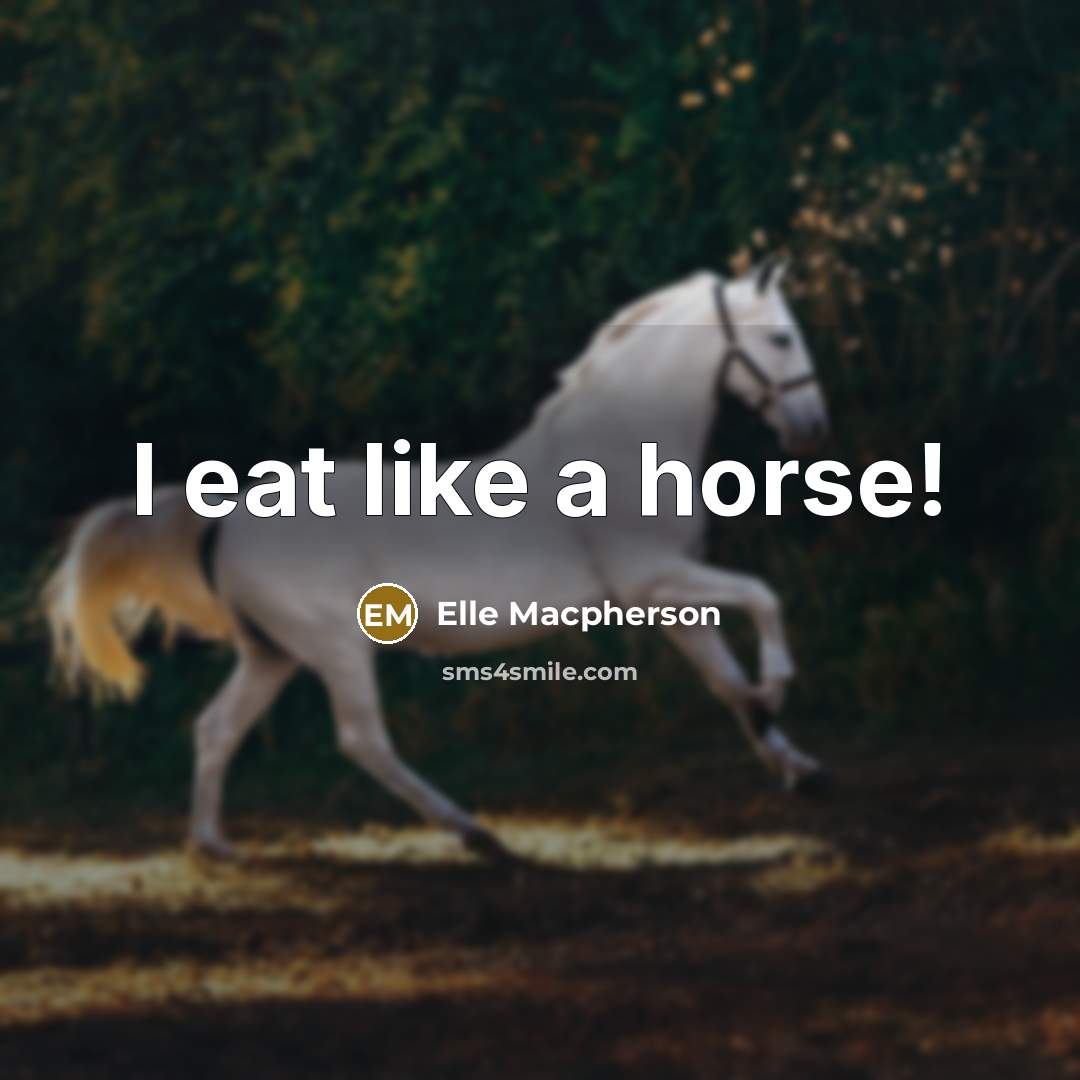 “I eat like a horse!” quote by Elle Macpherson