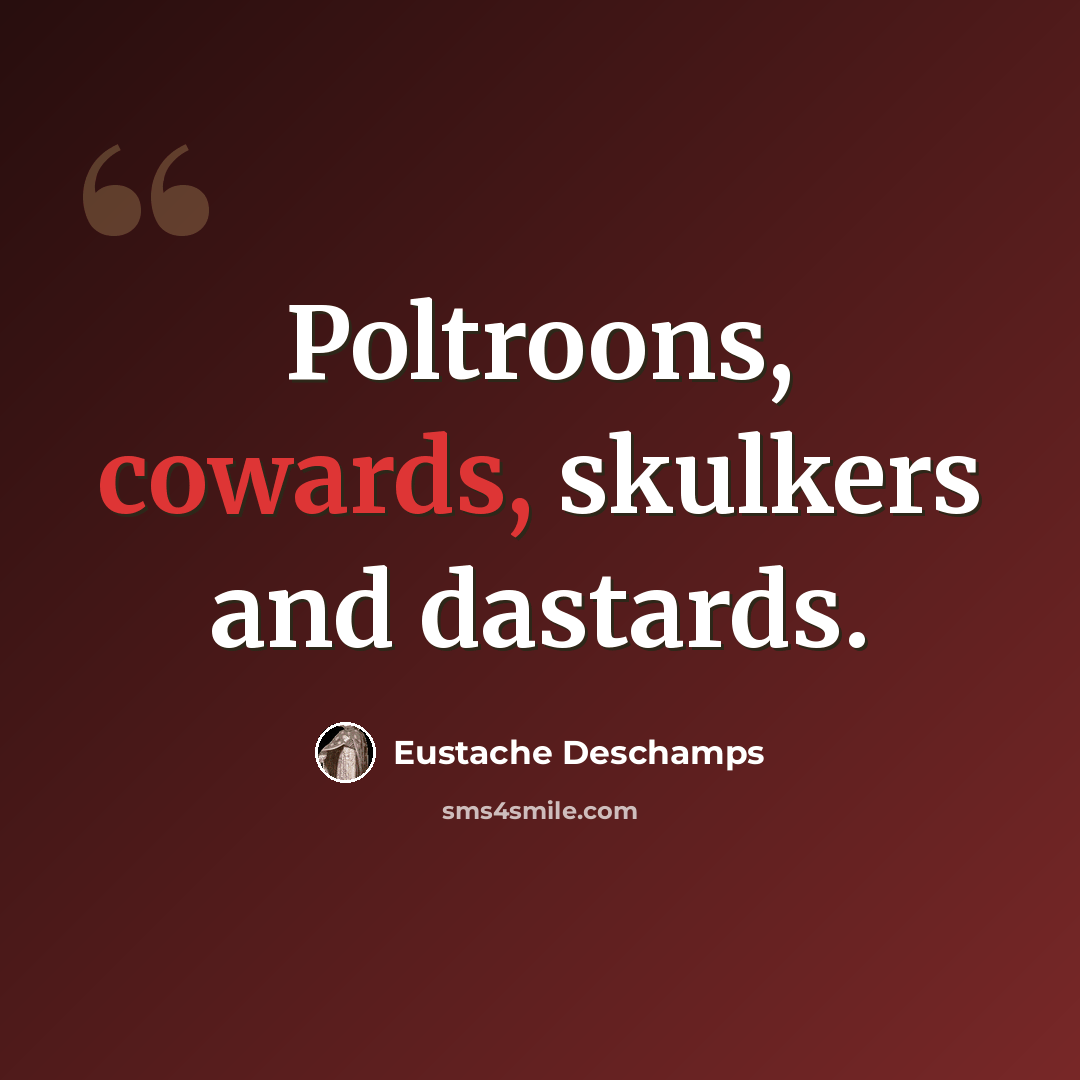 “Poltroons, cowards, skulkers and dastards.” quote by Eustache Deschamps