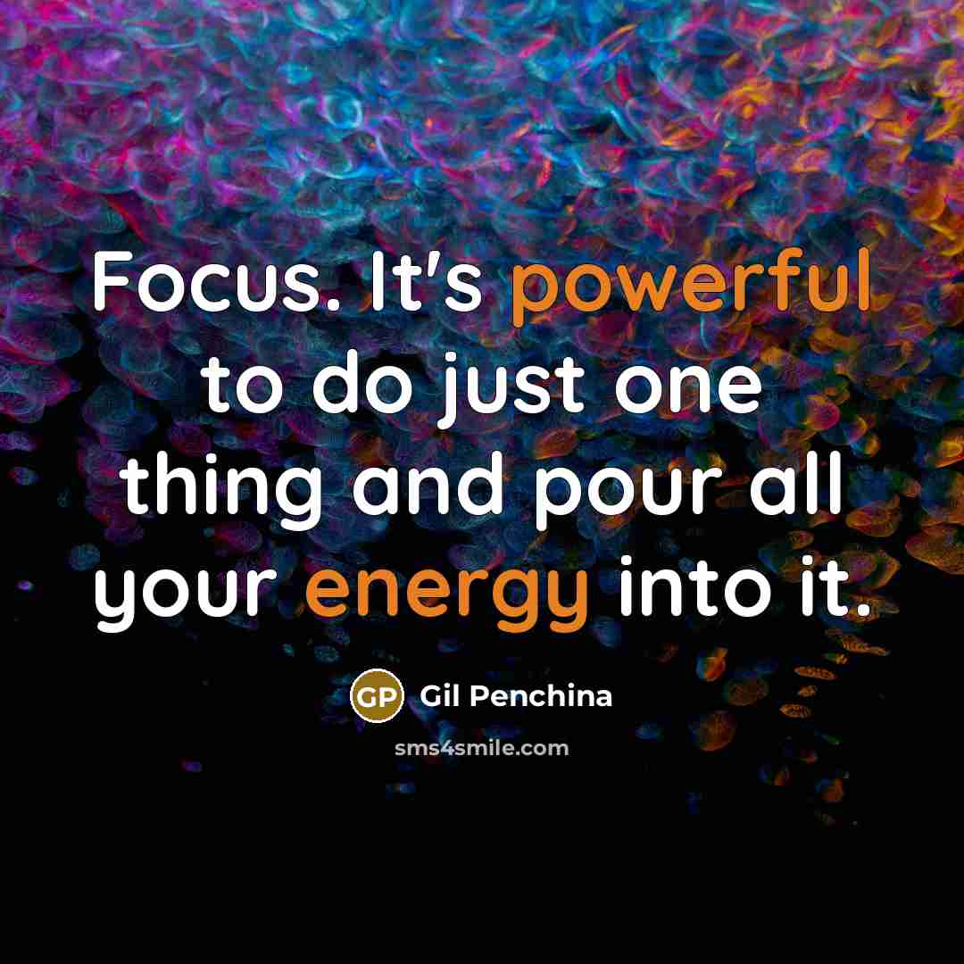 “Focus. It's powerful to do just one thing and pour all your energy into it.” quote by Gil Penchina