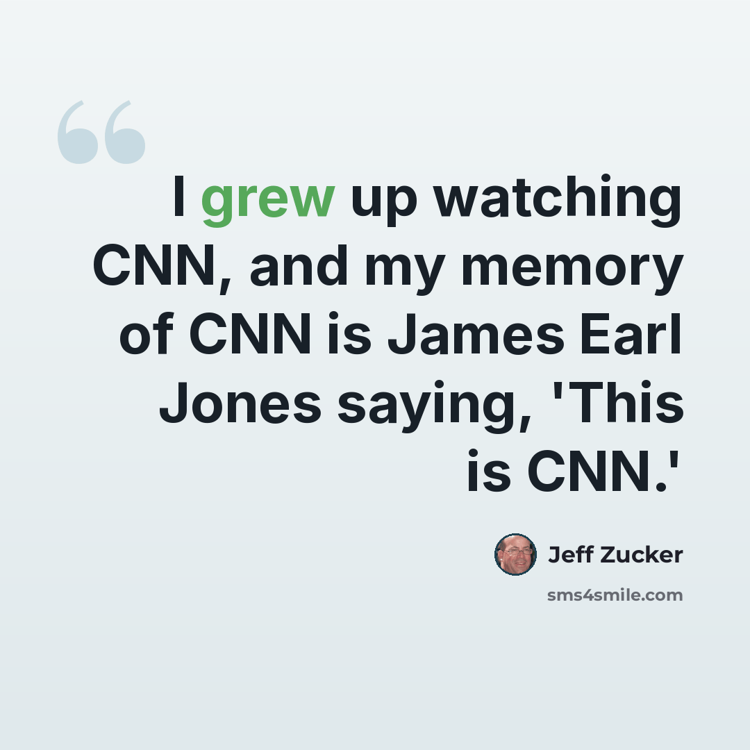 “I grew up watching CNN, and my memory of CNN is James Earl Jones saying, 'This is CNN.'” quote by Jeff Zucker