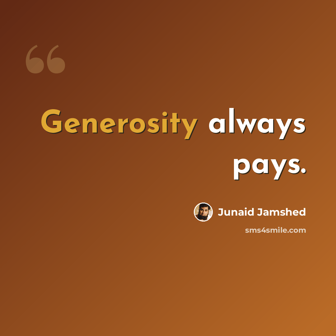 “Generosity always pays.” quote by Junaid Jamshed