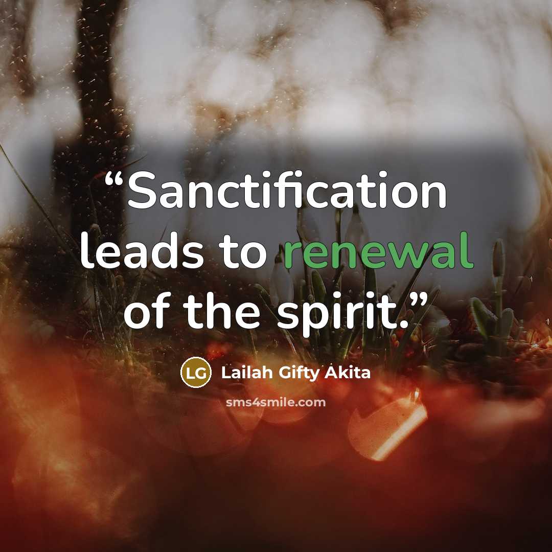 “Sanctification leads to renewal of the spirit.” quote by Lailah Gifty Akita