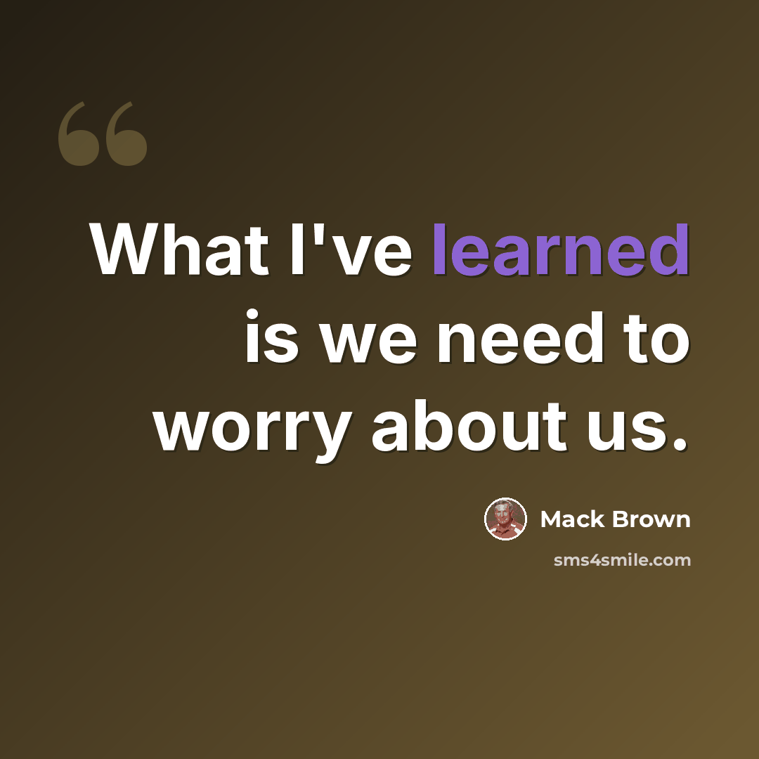 “What I've learned is we need to worry about us.” quote by Mack Brown