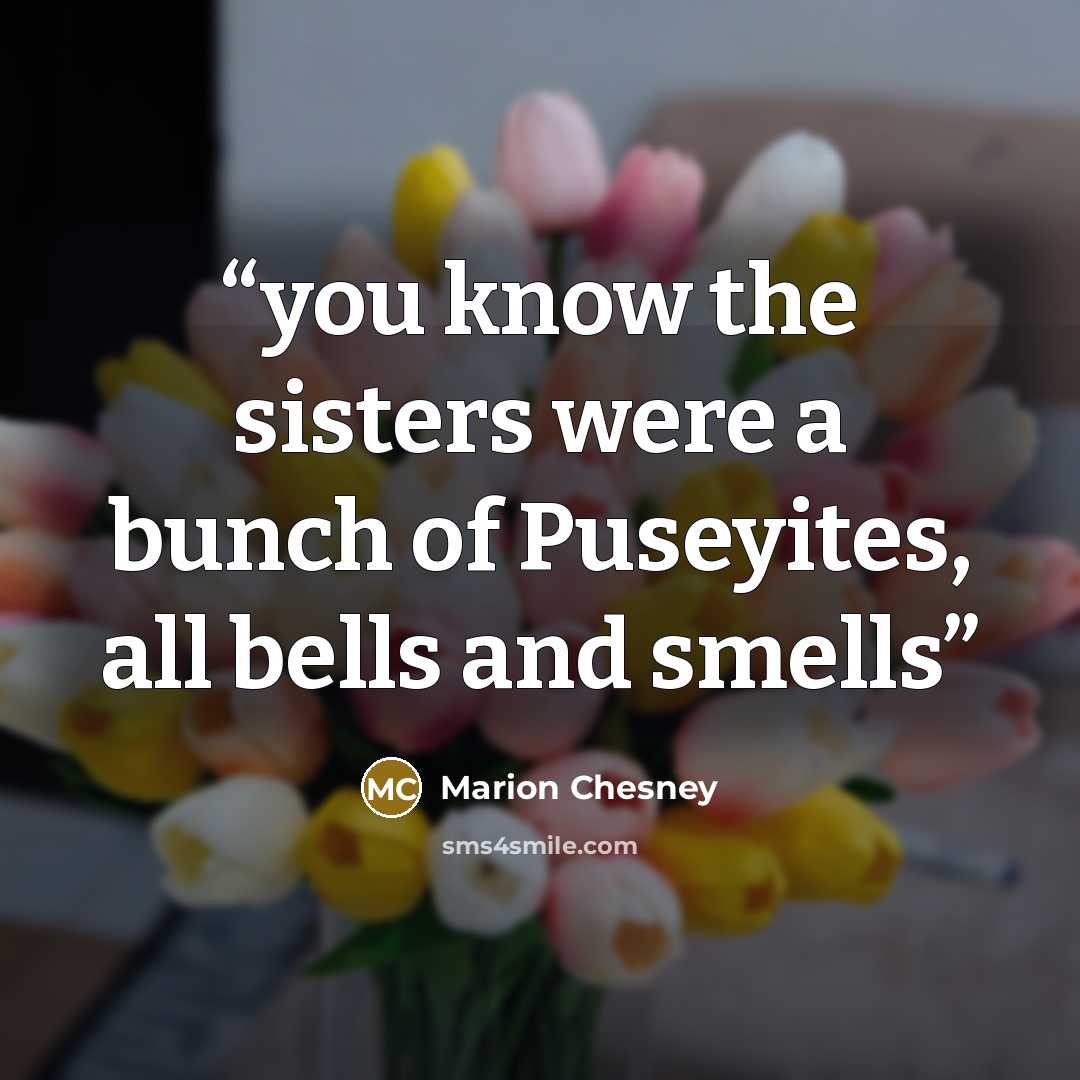 “you know the sisters were a bunch of Puseyites, all bells and smells” quote by Marion Chesney