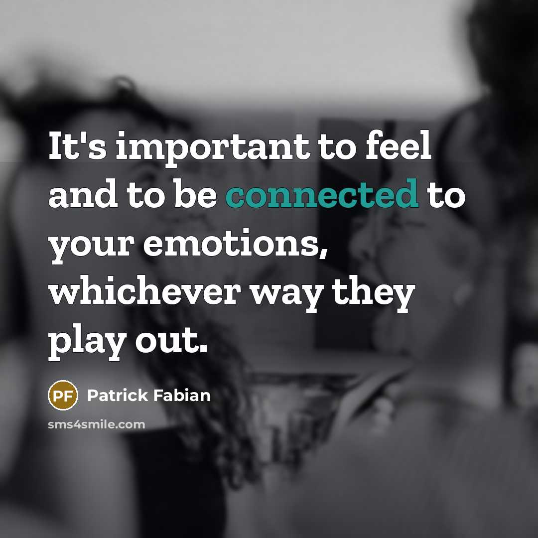 “It's important to feel and to be connected to your emotions, whichever way they play out.” quote by Patrick Fabian