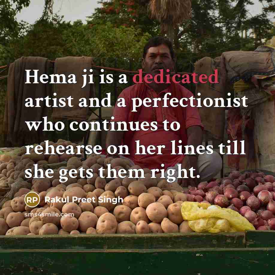 “Hema ji is a dedicated artist and a perfectionist who continues to rehearse on her lines till she gets them right.” quote by Rakul Preet Singh