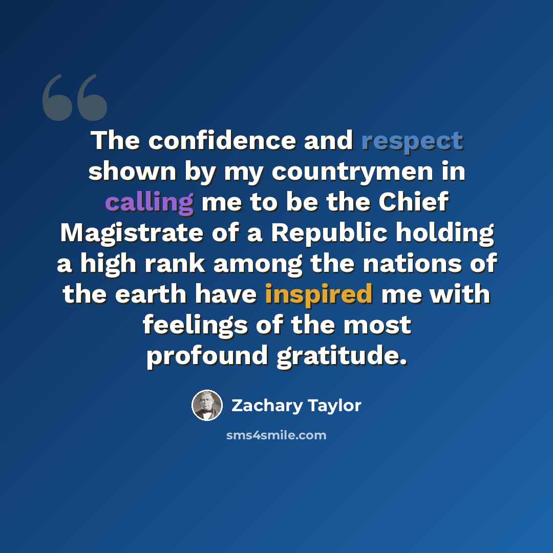 “The confidence and respect shown by my countrymen in calling me to be the Chief Magistrate of a Republic holding a high rank among the nations of the earth have inspired me with feelings of the most profound gratitude.” quote by Zachary Taylor