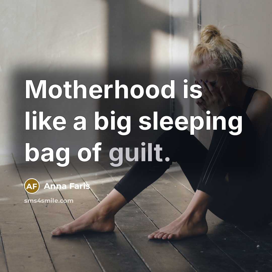 “Motherhood is like a big sleeping bag of guilt.” quote by Anna Faris