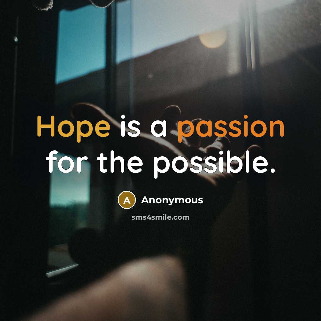 “Hope is a passion for the possible.” quote by Anonymous
