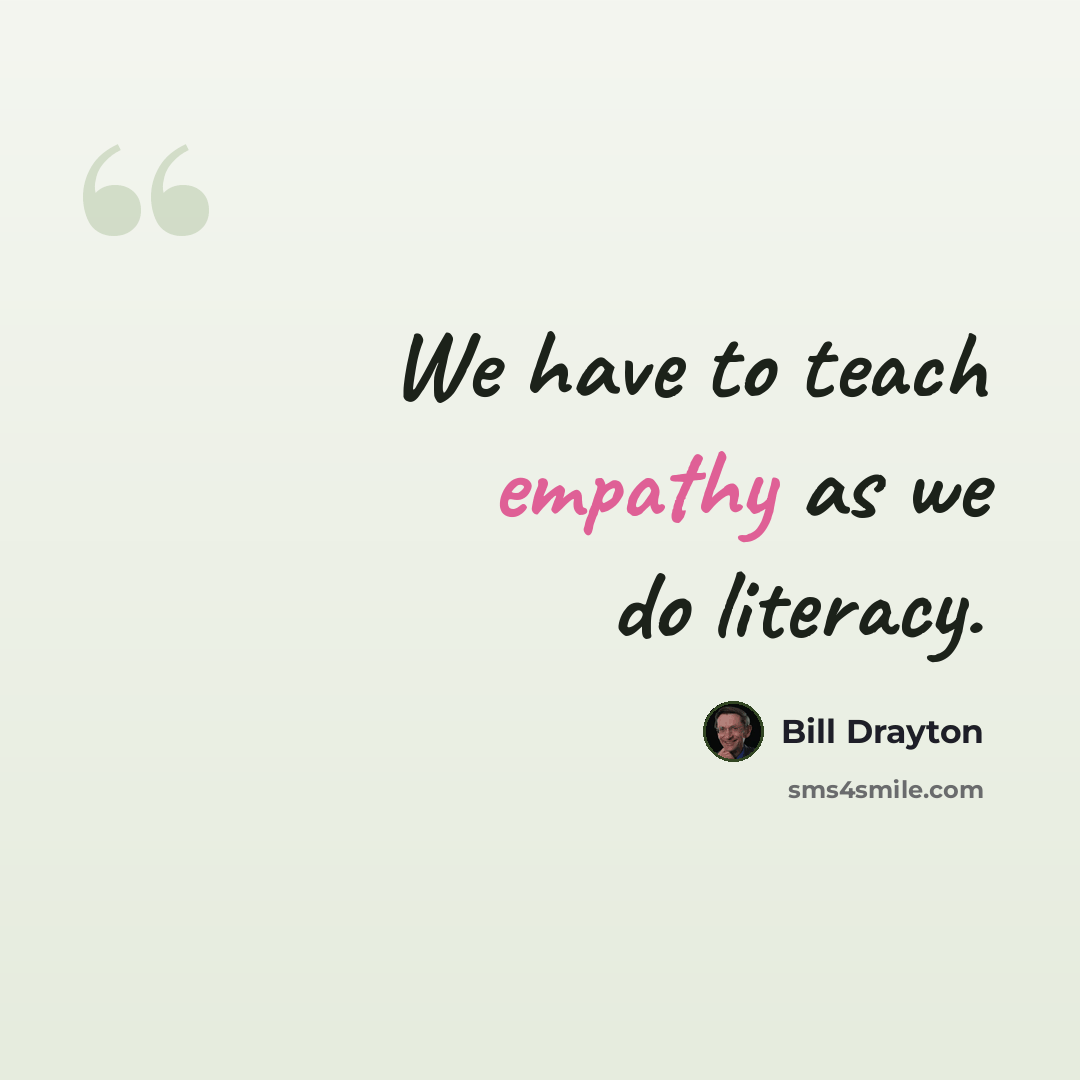 “We have to teach empathy as we do literacy.” quote by Bill Drayton