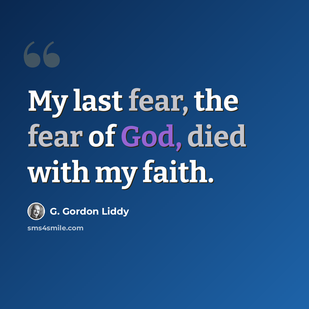 “My last fear, the fear of God, died with my faith.” quote by G. Gordon Liddy