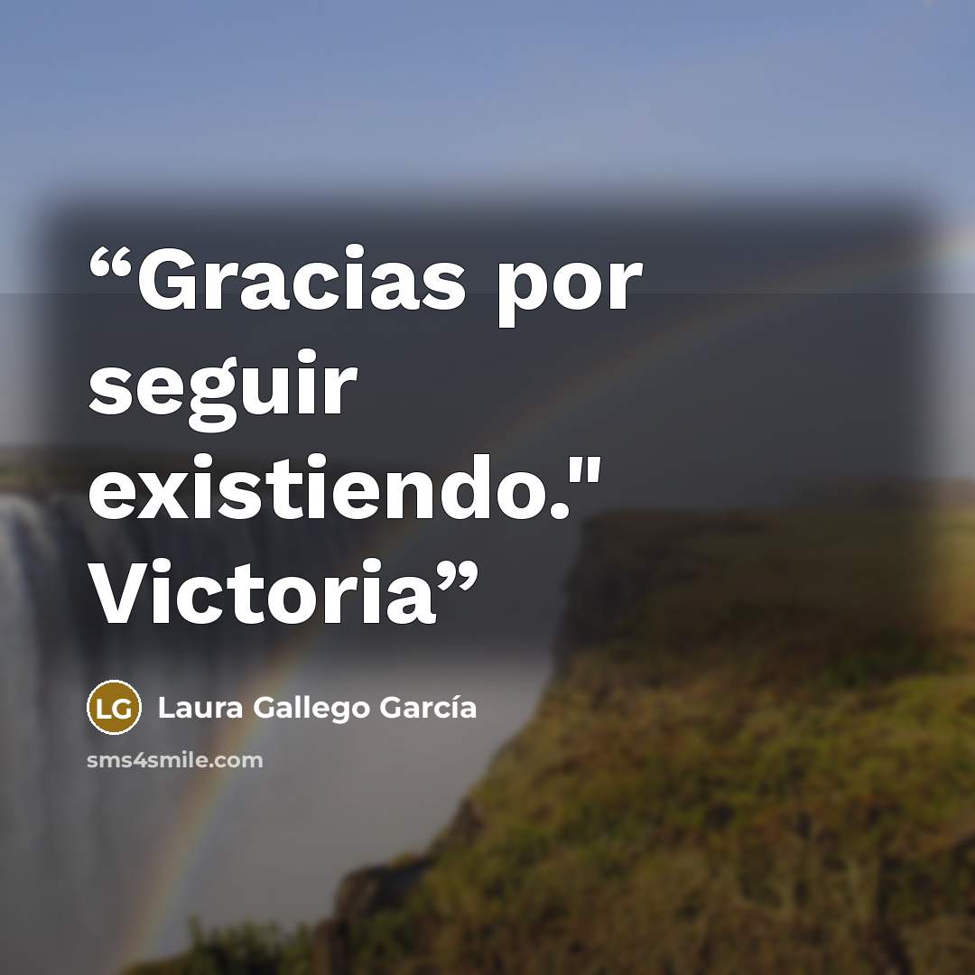 “Gracias por seguir existiendo." Victoria” quote by Laura Gallego García