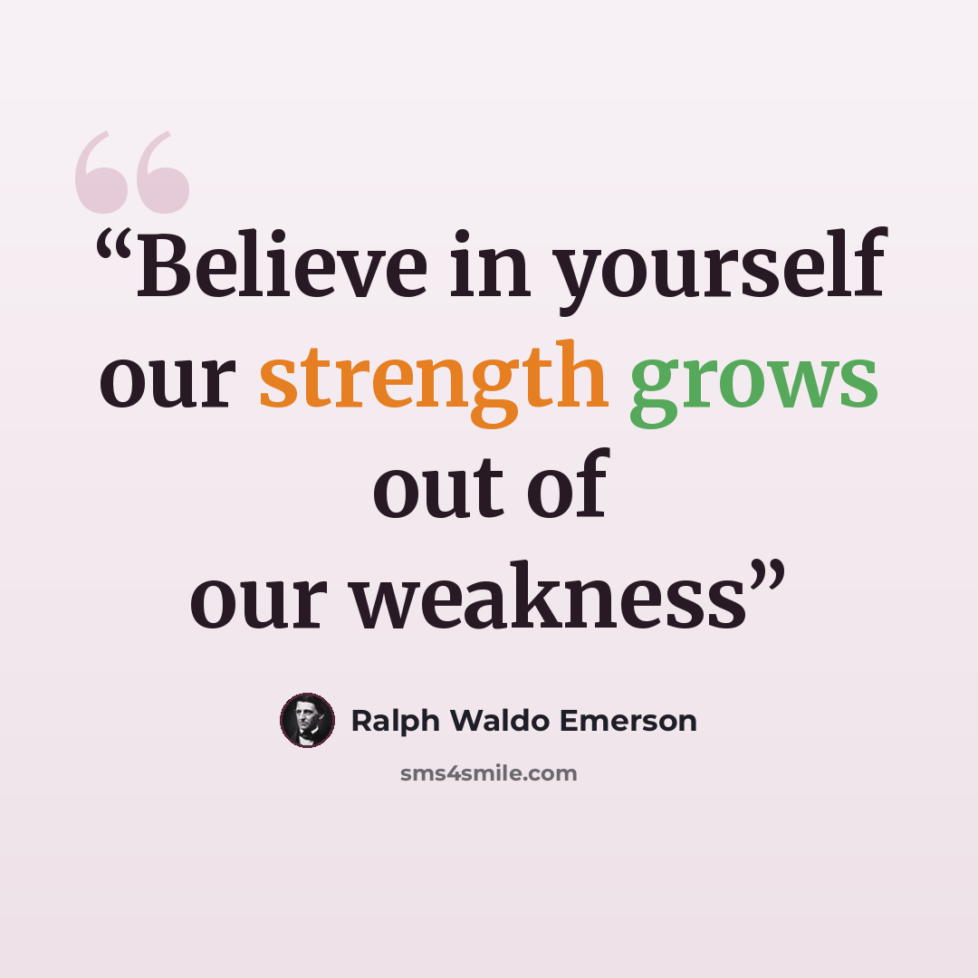 “Believe in yourself our strength grows out of our weakness” quote by Ralph Waldo Emerson