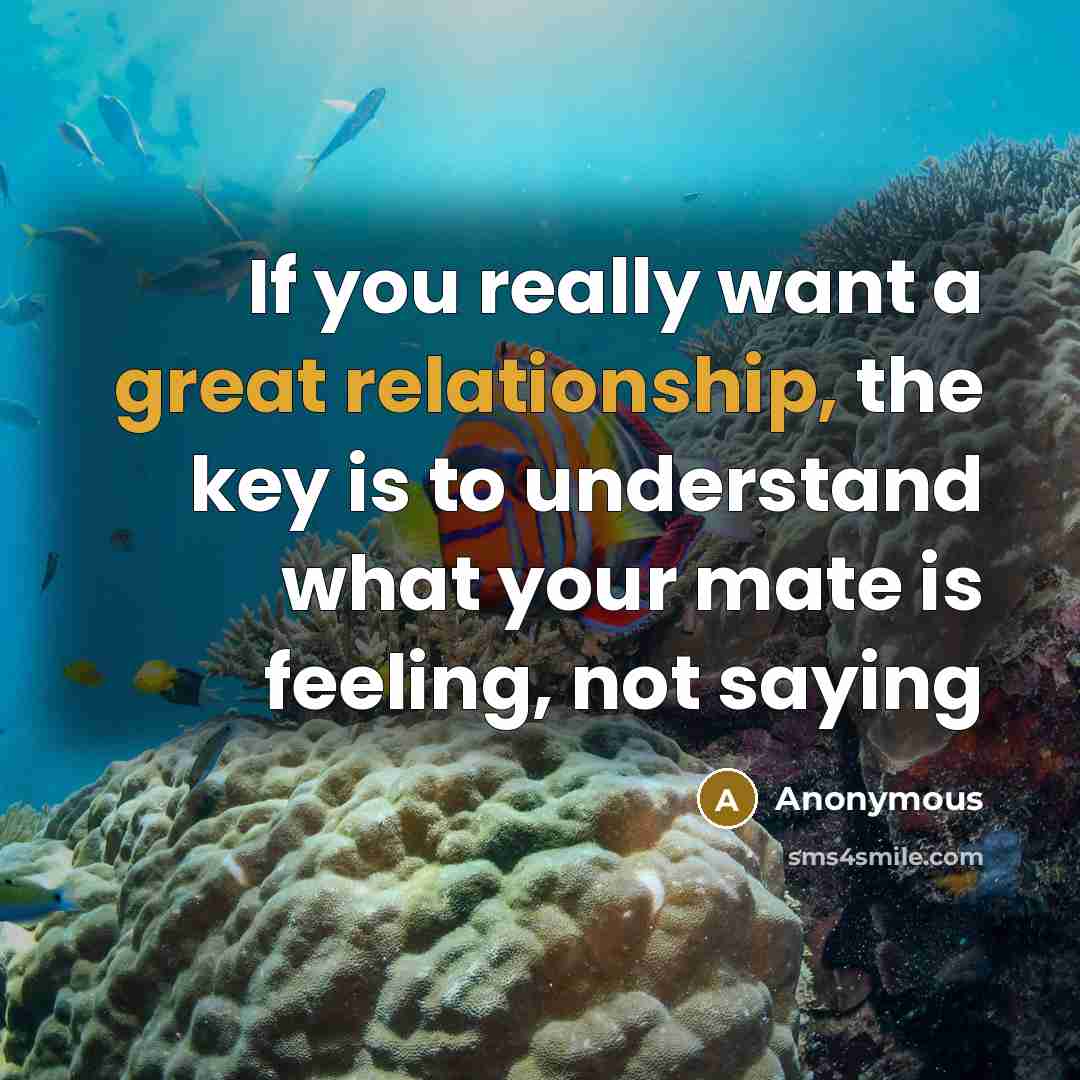 “If you really want a great relationship, the key is to understand what your mate is feeling, not saying” quote by Anonymous