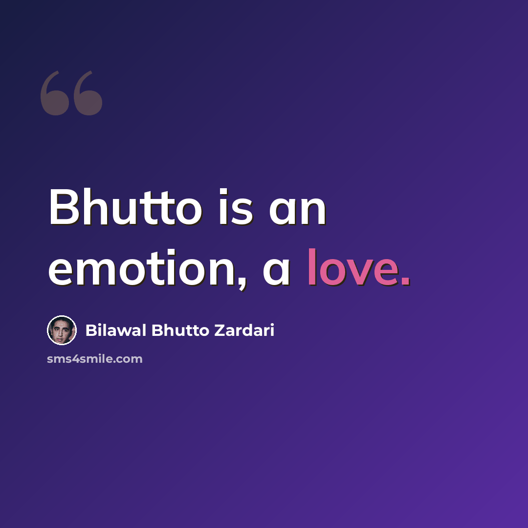 “Bhutto is an emotion, a love.” quote by Bilawal Bhutto Zardari