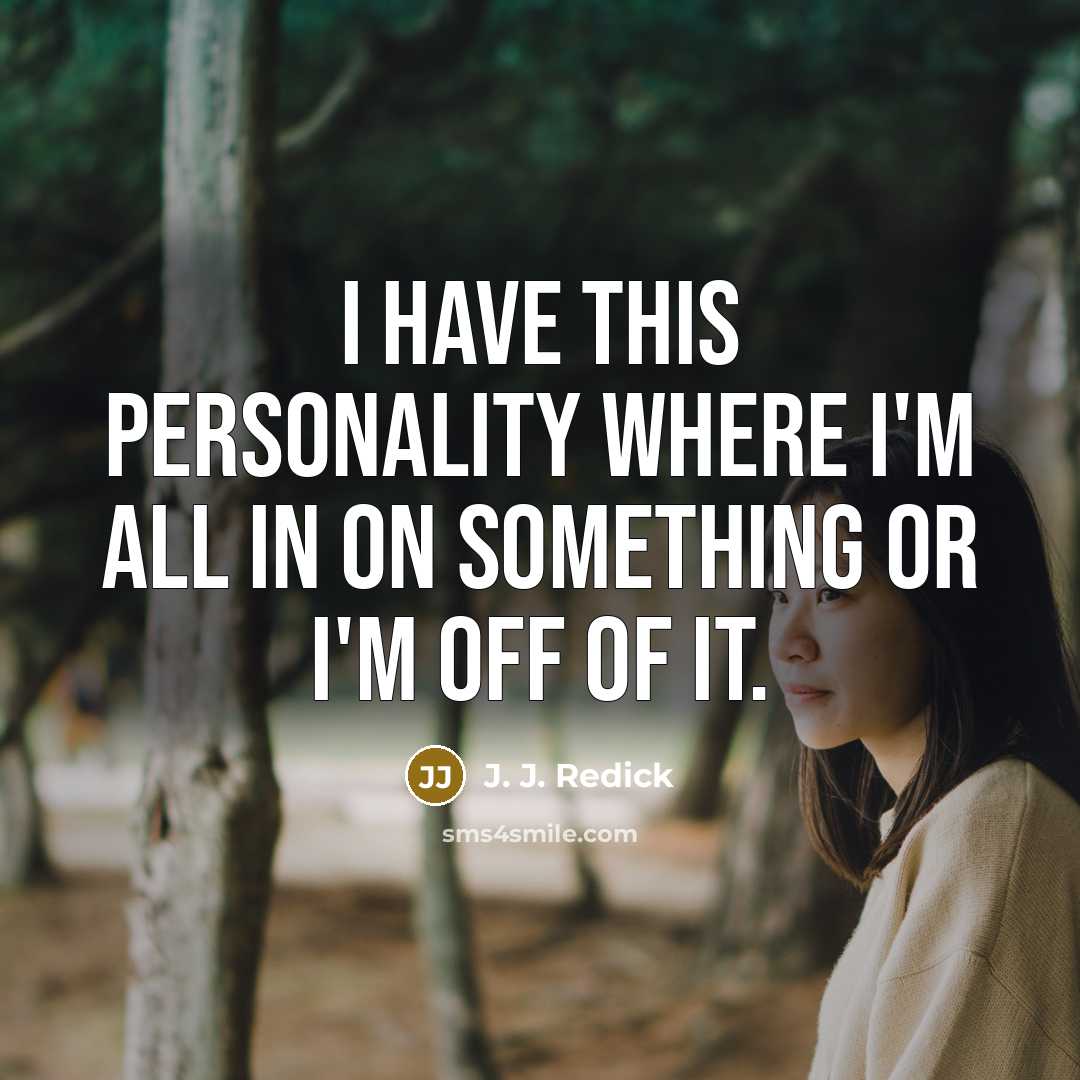 “I have this personality where I'm all in on something or I'm off of it.” quote by J. J. Redick
