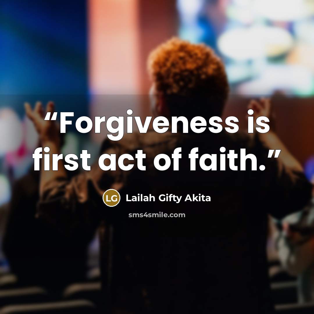 “Forgiveness is first act of faith.” quote by Lailah Gifty Akita