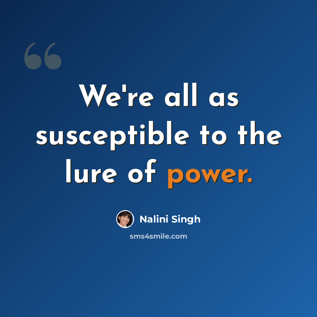 “We're all as susceptible to the lure of power.” quote by Nalini Singh
