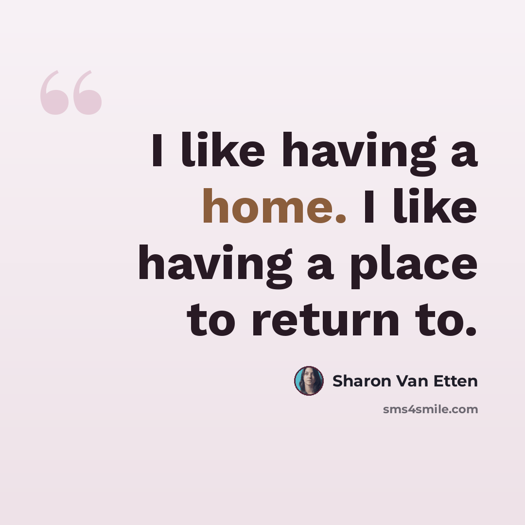 “I like having a home. I like having a place to return to.” quote by Sharon Van Etten
