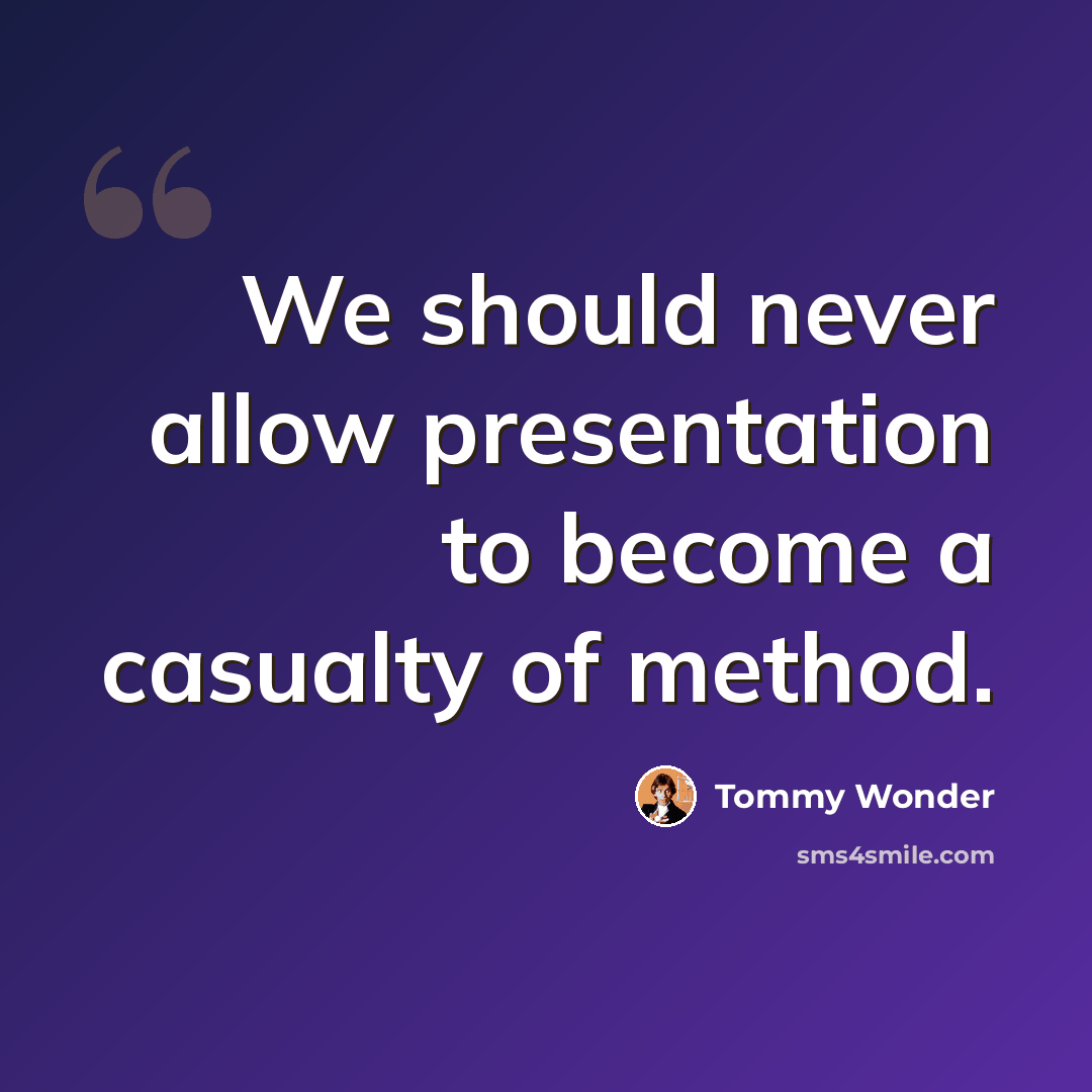 “We should never allow presentation to become a casualty of method.” quote by Tommy Wonder