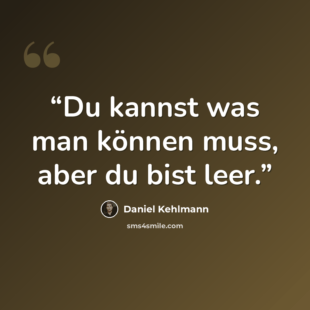 “Du kannst was man können muss, aber du bist leer.” quote by Daniel Kehlmann