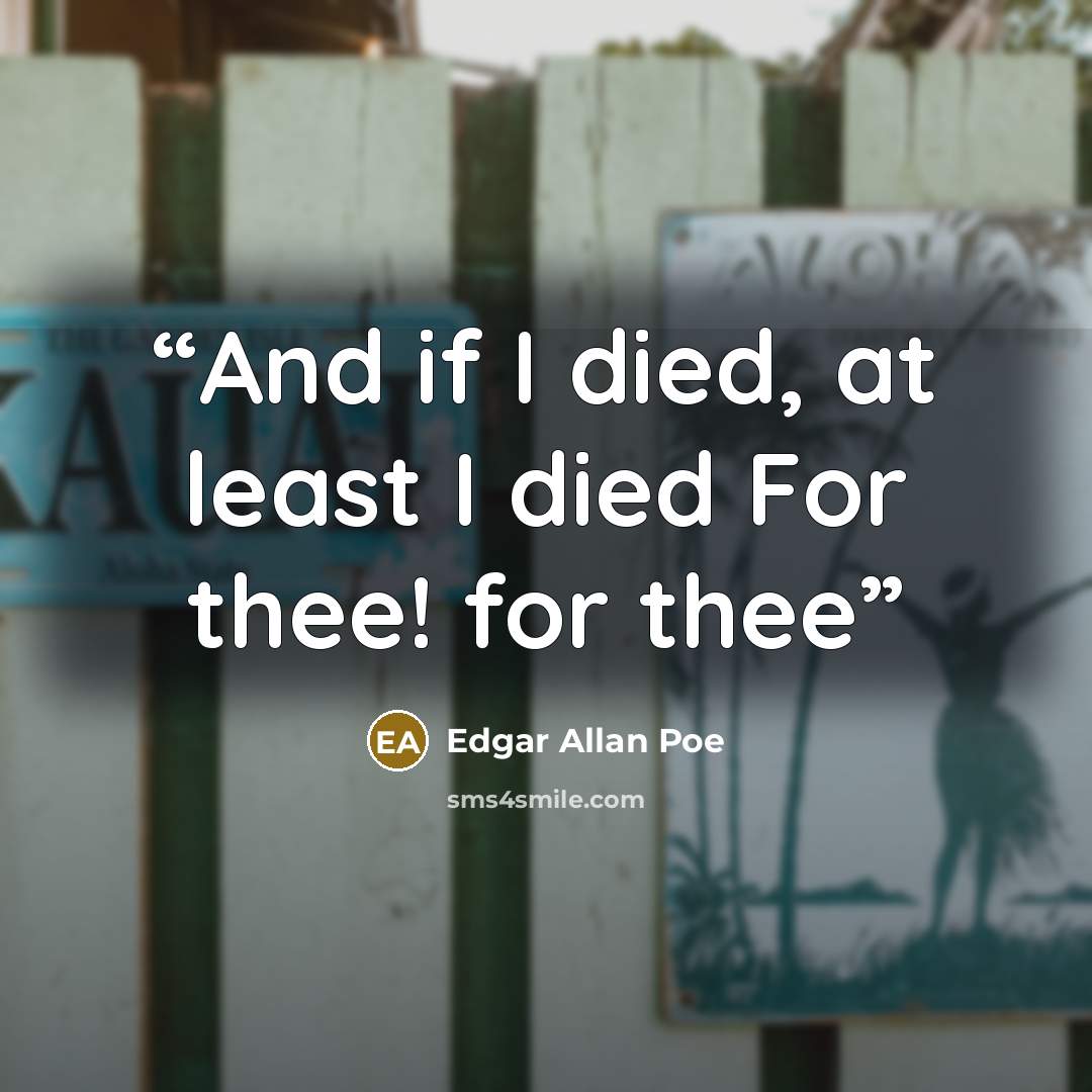 “And if I died, at least I died For thee! for thee” quote by Edgar Allan Poe