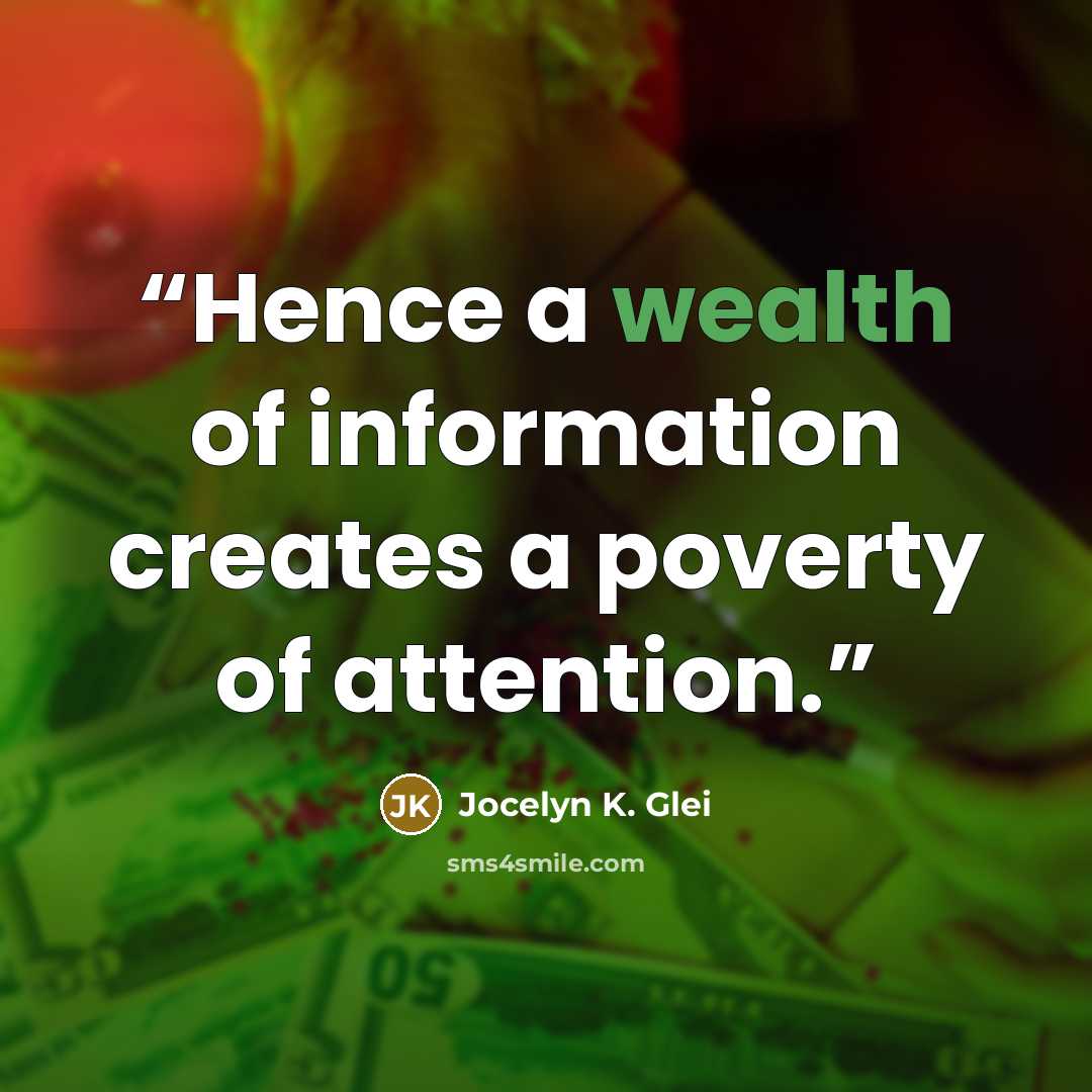 “Hence a wealth of information creates a poverty of attention.” quote by Jocelyn K. Glei