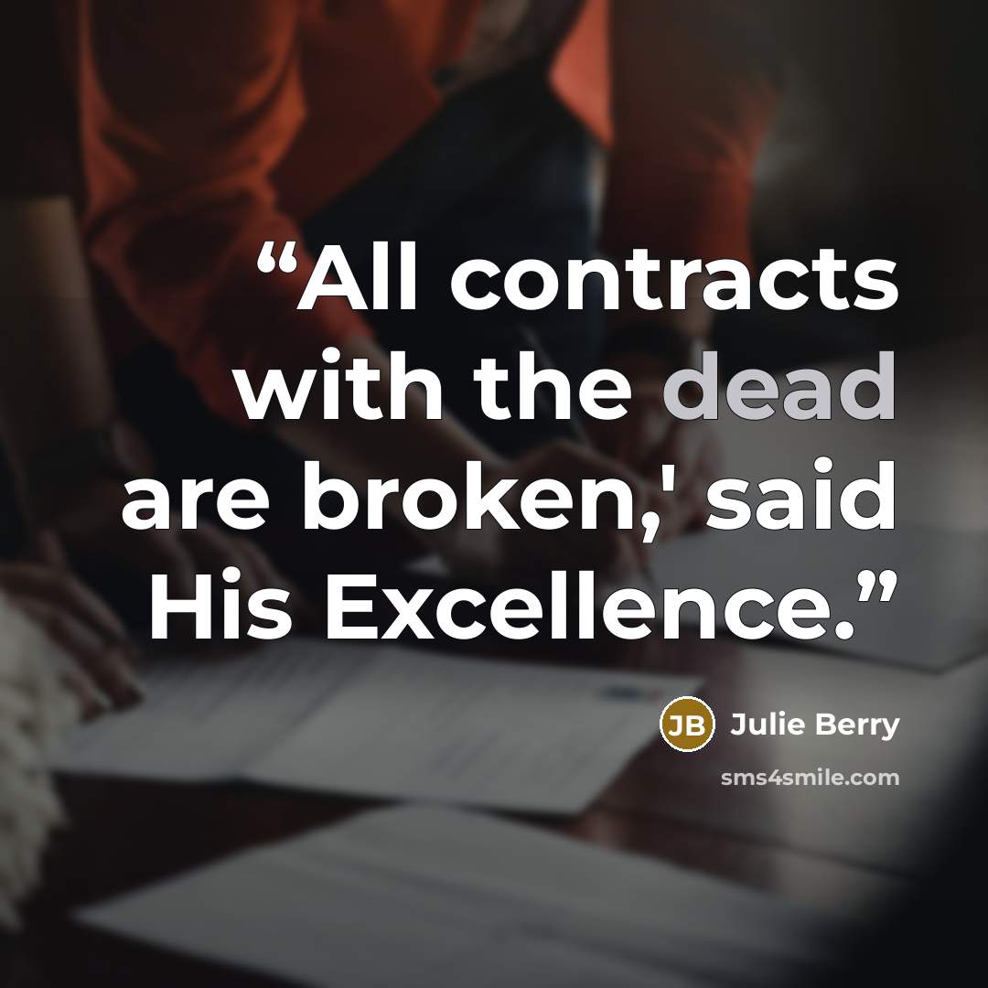 “All contracts with the dead are broken,' said His Excellence.” quote by Julie Berry