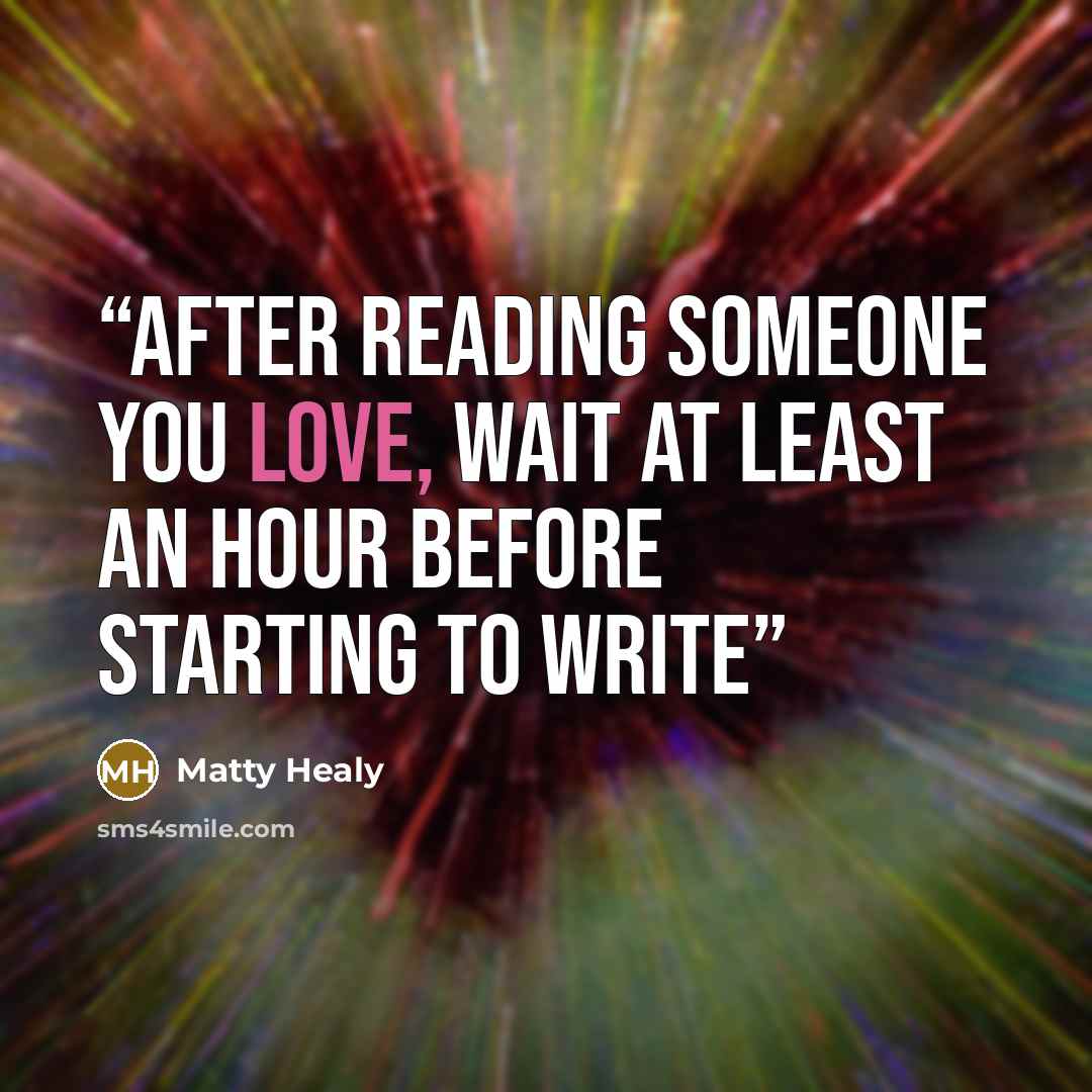“After reading someone you love, wait at least an hour before starting to write” quote by Matty Healy