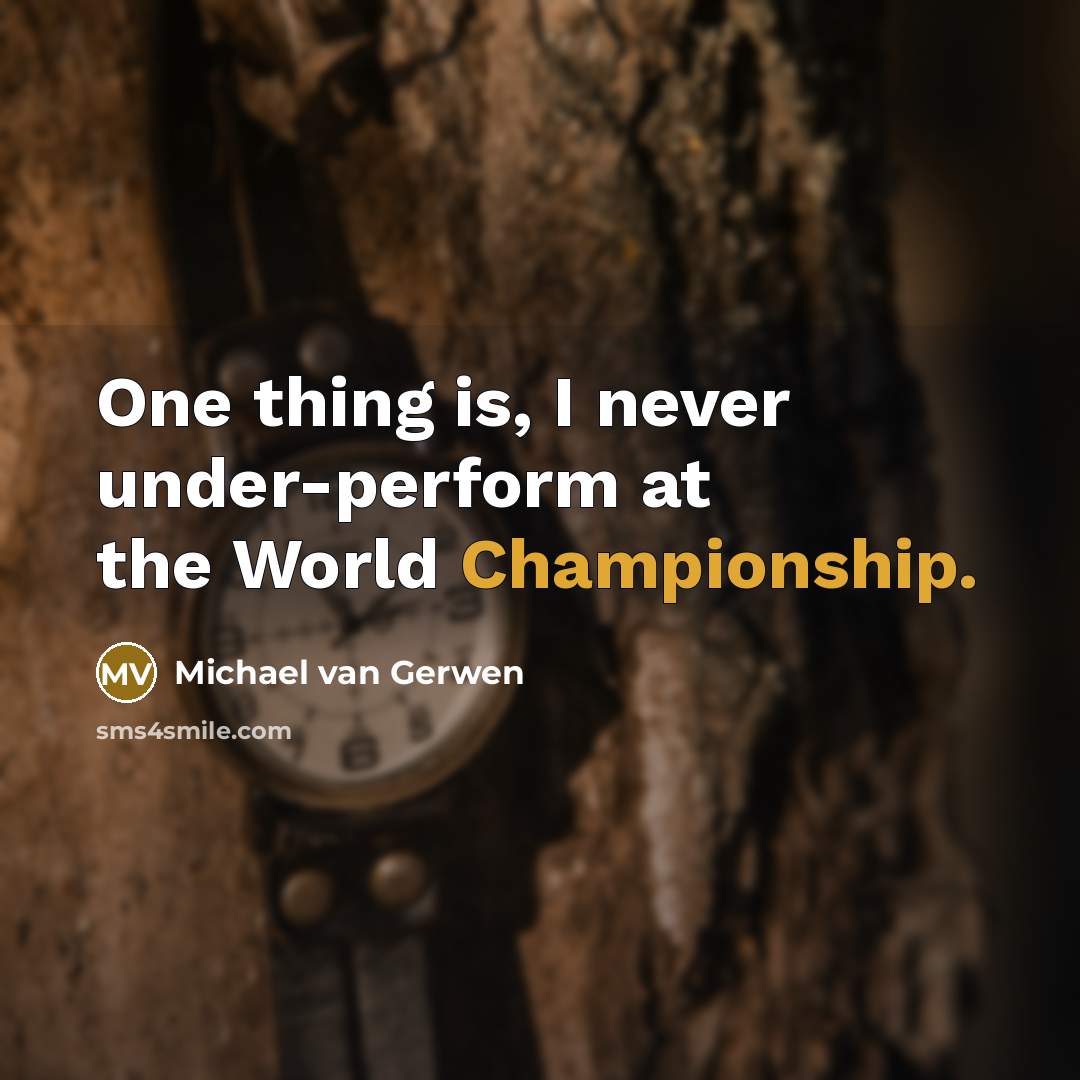 “One thing is, I never under-perform at the World Championship.” quote by Michael van Gerwen