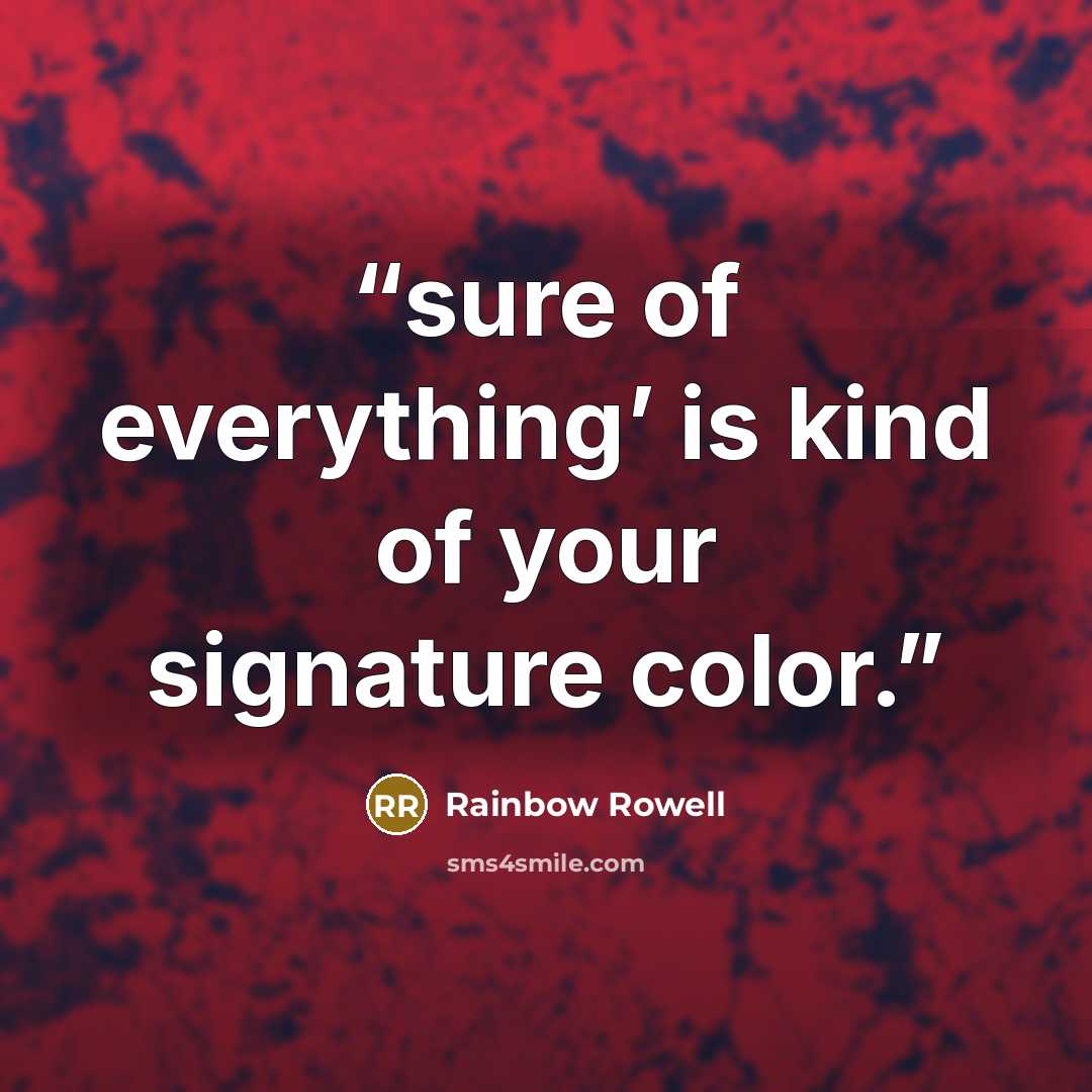 “sure of everything’ is kind of your signature color.” quote by Rainbow Rowell