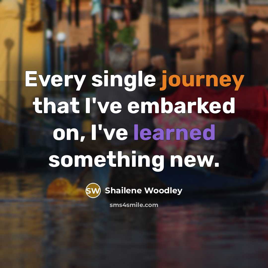 “Every single journey that I've embarked on, I've learned something new.” quote by Shailene Woodley