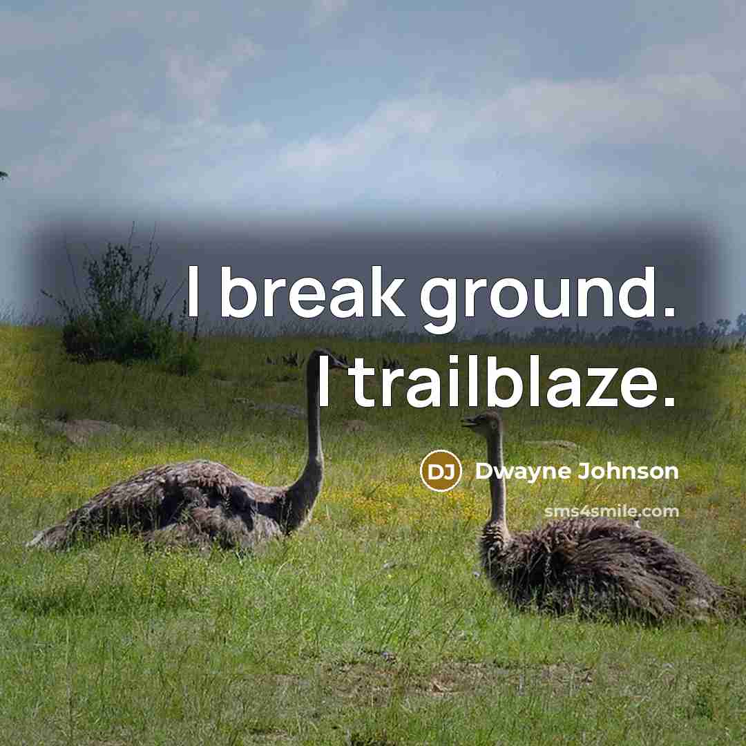 “I break ground. I trailblaze.” quote by Dwayne Johnson