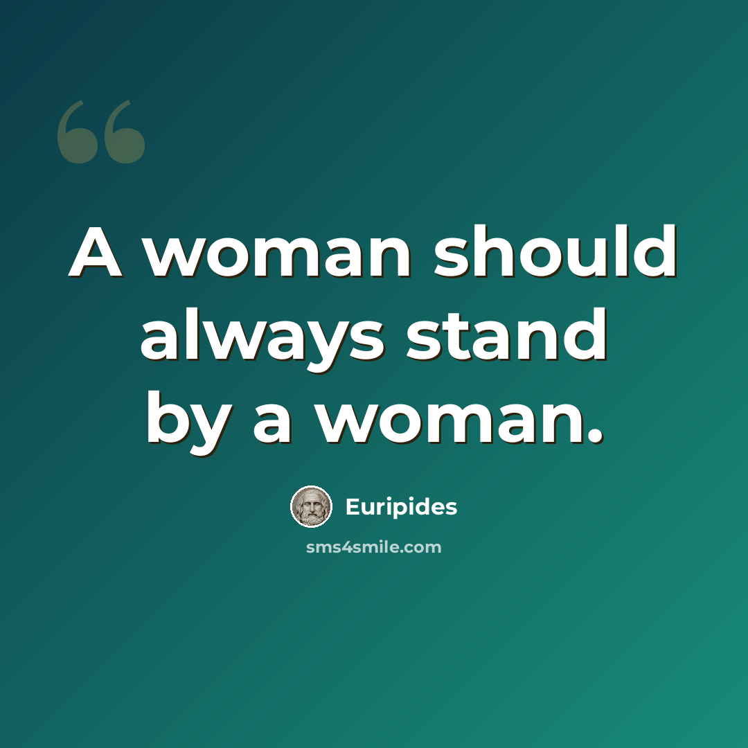“A woman should always stand by a woman.” quote by Euripides