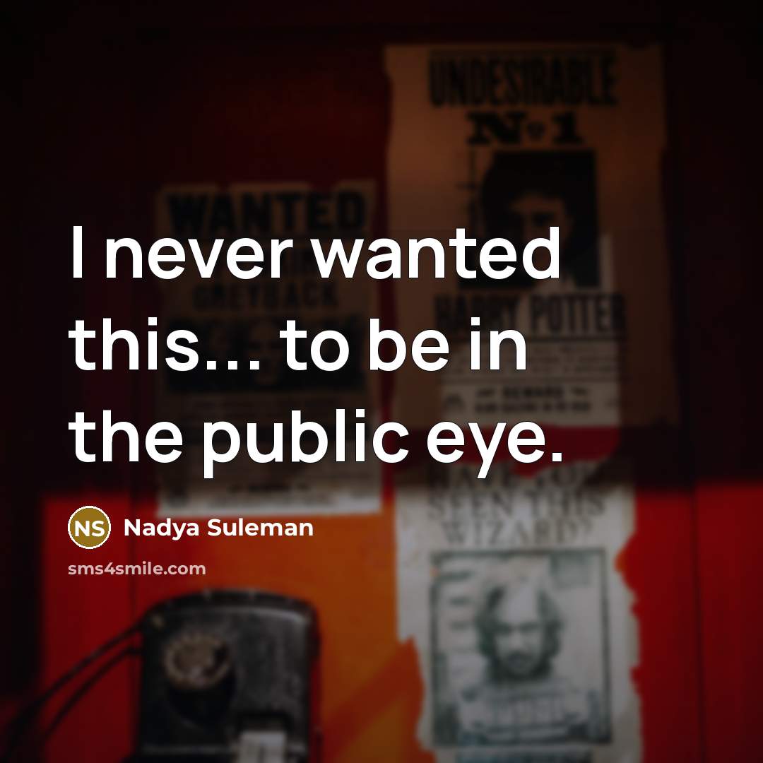 “I never wanted this... to be in the public eye.” quote by Nadya Suleman
