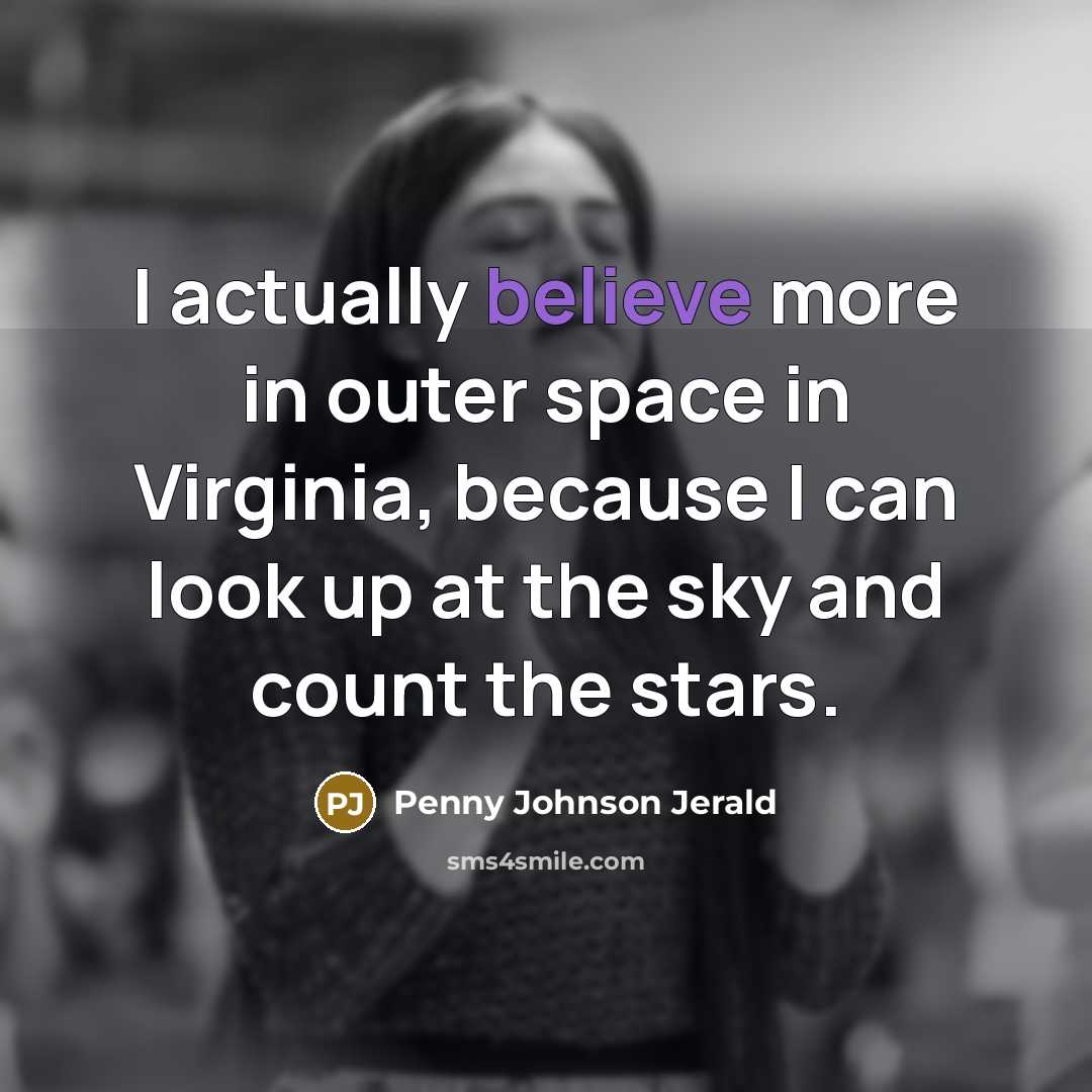 “I actually believe more in outer space in Virginia, because I can look up at the sky and count the stars.” quote by Penny Johnson Jerald